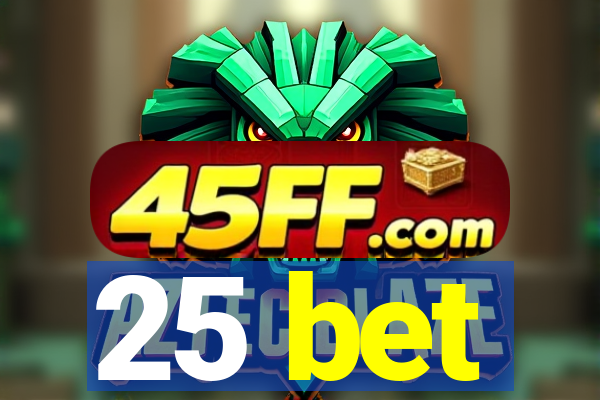 25 bet